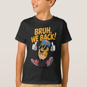 Funny First Day Of School – Bruh We Back Cool Penc T-Shirt
