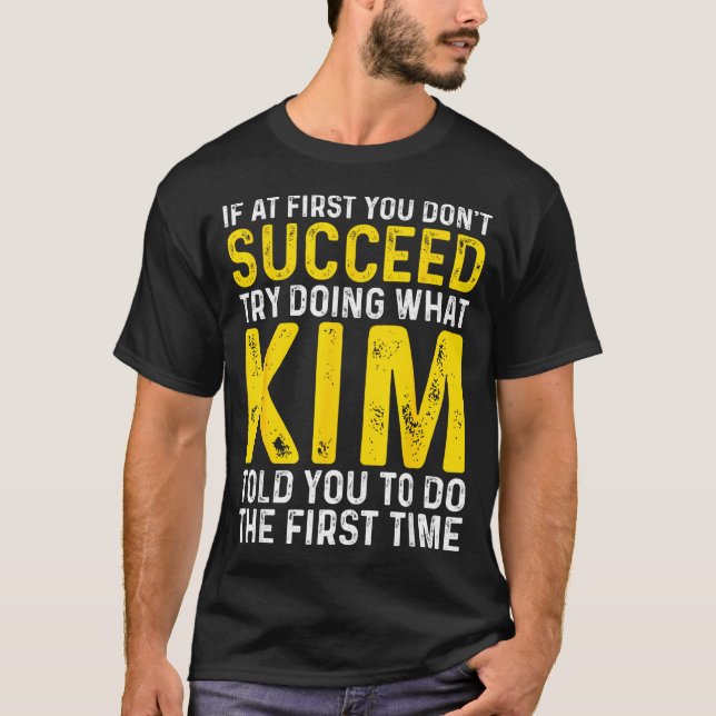 Funny First Kim If Don' Succeed Try T-Shirt (Front)