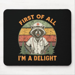 Funny First Of All Im A Delight Racoon Nurse Mouse Mat