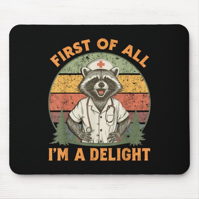 Funny First Of All Im A Delight Racoon Nurse  Mouse Mat (Front)