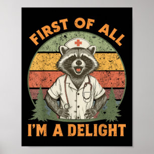 Funny First Of All Im A Delight Racoon Nurse Poster