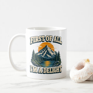 Funny First Of All I'm A Delight T-Shirt Coffee Mug