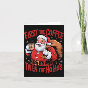 Funny First The Coffee Then The Ho Hos Funny Santa Card