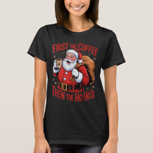 Funny First The Coffee Then The Ho Hos Funny Santa T-Shirt