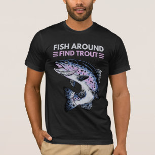 Funny Fish Around Find Trout Fishing T-Shirt