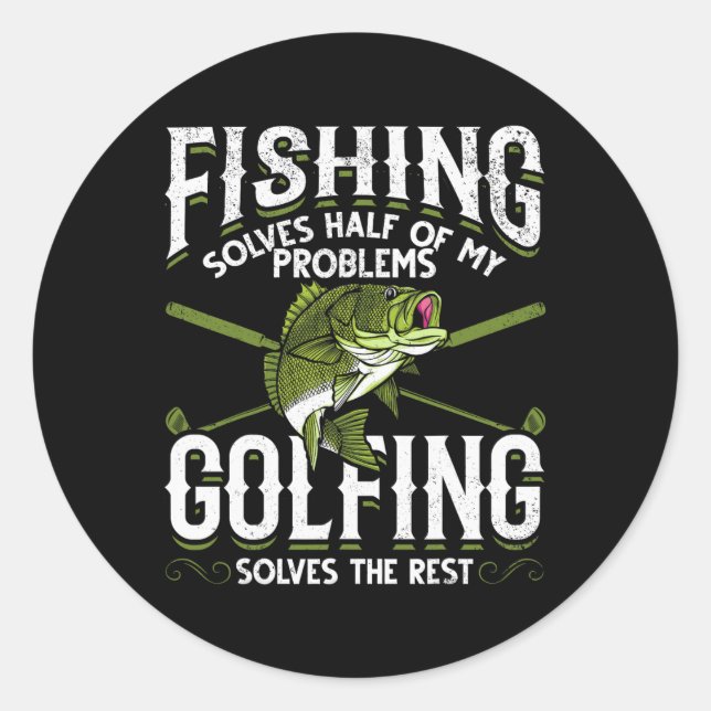 Funny Fish Golf Fishing Solves Half Of My Problems Classic Round Sticker (Front)