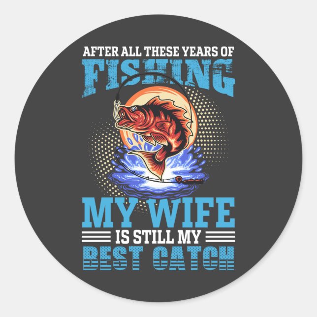 Funny fisher husband quote My Wife Is Best Catch Classic Round Sticker (Front)