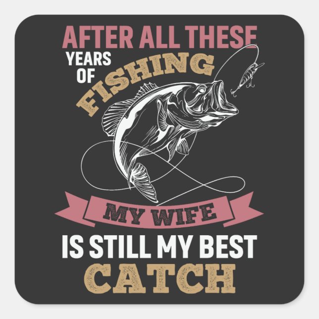 Funny fisher husband quote My Wife Is Best Catch Square Sticker (Front)