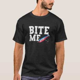 Funny Fisherman Bite Me Fishing Lure Sport Fish T-Shirt