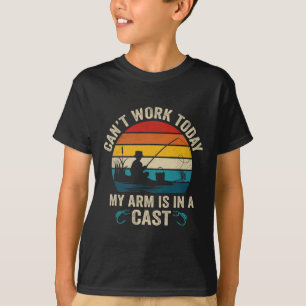 Funny Fisherman Can't Work Today My Arm Is In A Ca T-Shirt