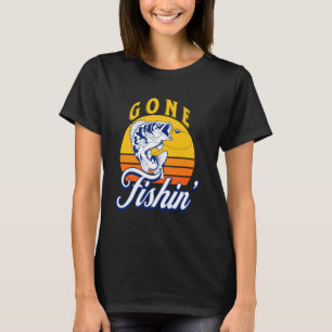Funny Fisherman Gone Fishin Fishing T-Shirt