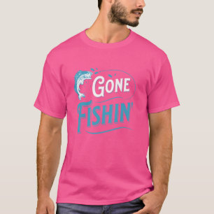 Funny Fisherman Gone Fishing T-Shirt