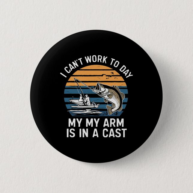 Funny Fisherman I Can Work Today  6 Cm Round Badge (Front)