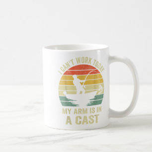 Funny Fisherman, I Can't Work Today My Arm Is In A Coffee Mug