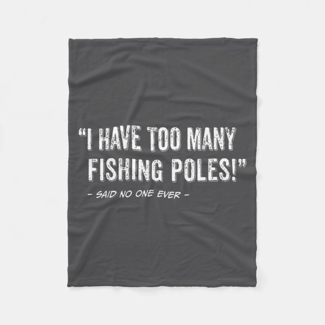 Funny Fisherman Quote I Have Too Many Fishing Les  Fleece Blanket (Front)