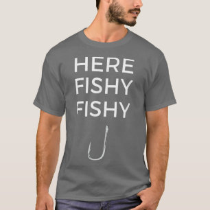 Funny FishermanHere Fishy Fishing Saying Tee