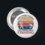 Funny fishing 6 cm round badge<br><div class="desc">If you love fishing or know someone who does, this design is perfect for you or anyone who loves fishing or likes funny fishing quotes. This original funny fishing quotes graphic design is ideal for fishing lovers, and outdoor relaxing lovers It's also could be an original gift idea for a...</div>
