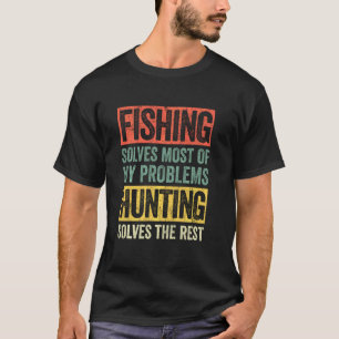 Funny Fishing And Hunting Saying Hunter Fisherman T-Shirt
