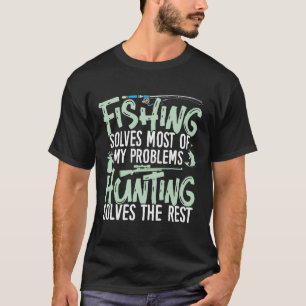 Funny Fishing And Hunting Shirts Fishing Solves My