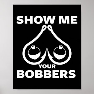 Funny Fishing Bobbers And Hooks Breast Show Me You Poster