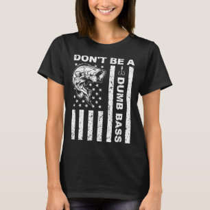 Funny Fishing Don't Be A Dumb B Funny American Fla T-Shirt