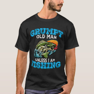 Funny Fishing Fanatic Fishermen Grumpy Old Man Unl T-Shirt