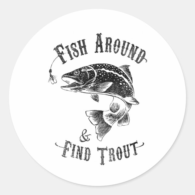 Funny Fishing Fish Around Find Trout  Classic Round Sticker (Front)