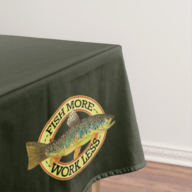 Funny Fishing - FISH MORE - WORK LESS Tablecloth (In Situ)