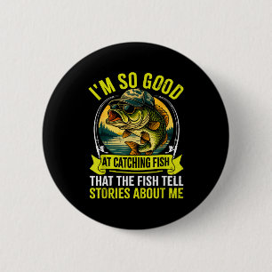 Funny Fishing Fisherman I'm So Good At Catching Fi 6 Cm Round Badge