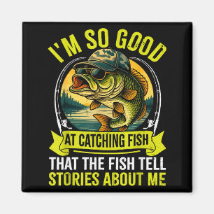 Funny Fishing Fisherman I'm So Good At Catching Fi Magnet