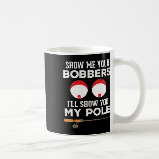 Funny Fishing Gift For Men Gag Humour Show Me Your Coffee Mug