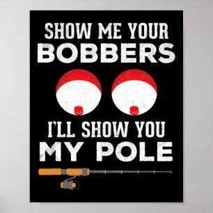 Funny Fishing Gift For Men Gag Humour Show Me Your Poster