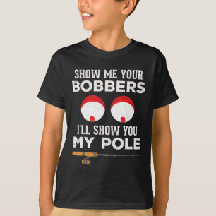 Funny Fishing Gift For Men Gag Humour Show Me Your T-Shirt