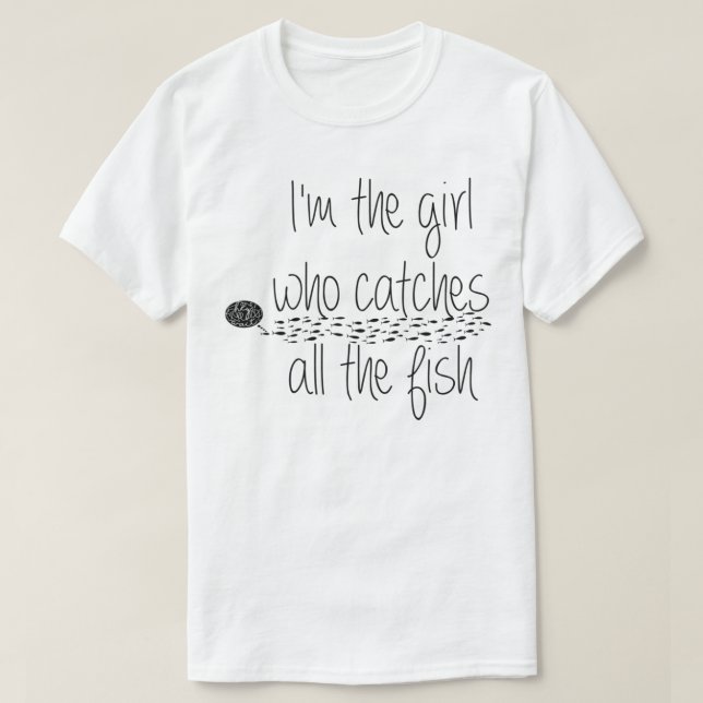 funny fishing girl catches the fish quotes gift T-Shirt (Design Front)
