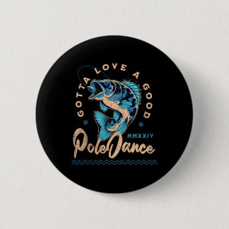 Funny Fishing Gotta Love A Good Dance Funny Fly Fi 6 Cm Round Badge