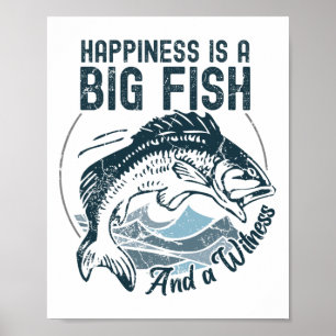 Funny Fishing Happiness Is A Big Fish And A Witnes Poster