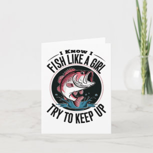 Funny Fishing I Know I Fish Like A Girl Try To Kee Card