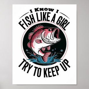 Funny Fishing I Know I Fish Like A Girl Try To Kee Poster