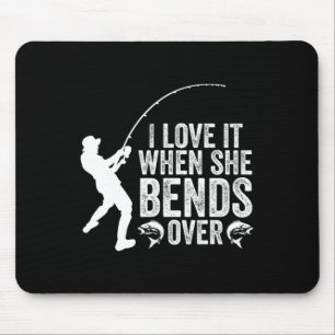 Funny Fishing I Love It When She Bends Over Fisher Mouse Mat