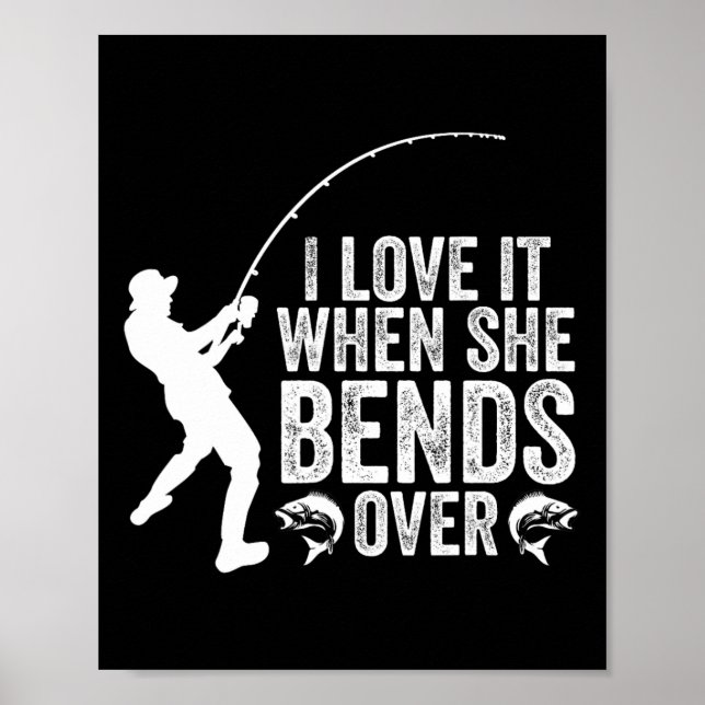 Funny Fishing I Love It When She Bends Over Fisher Poster (Front)