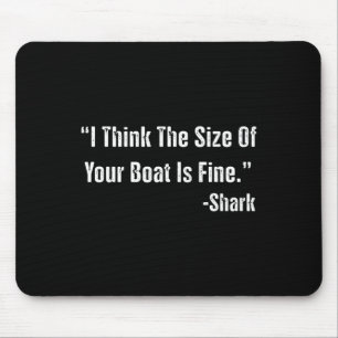 Funny Fishing I Think The Size Of Your Boat Is Fin Mouse Mat