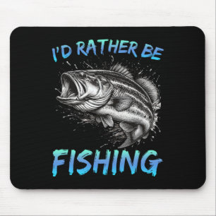 Funny Fishing I'd Rather Be Fishing B Fisherman Me Mouse Mat