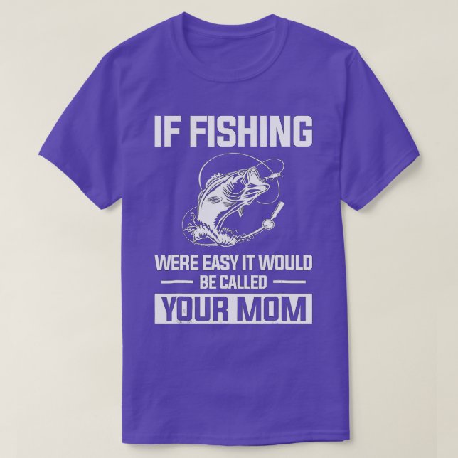 Funny Fishing  If Fishing Were Easy It Would Be Ca T-Shirt (Design Front)