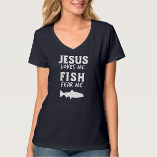 Funny Fishing Jesus Loves Fish Fear Me Christian P T-Shirt