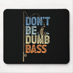 Funny Fishing Jokes Fathers Day Dont Be A Dumb B F Mouse Mat