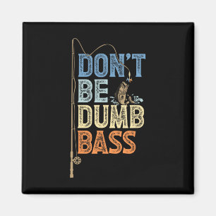 Funny Fishing Jokes Fathers Day Dont Be A Dumb Bys Magnet