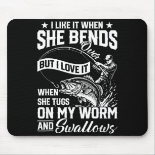 Funny fishing like when bends over but love mouse mat