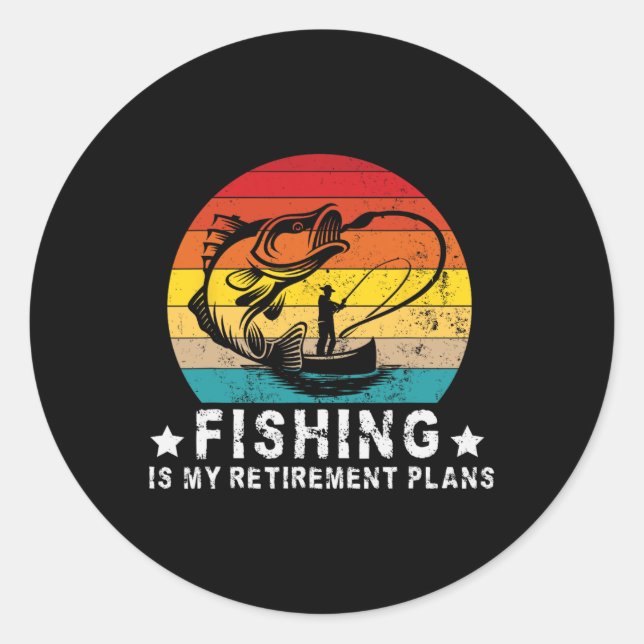 Funny Fishing Lover And Retired Fishing Is My Reti Classic Round Sticker (Front)