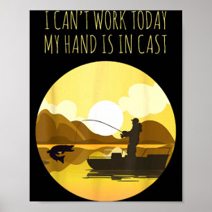 Funny fishing lover can't work arm is in a cast poster