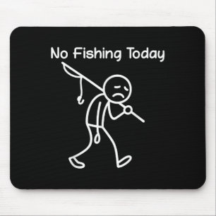 Funny Fishing Lover, No Fishing Today Sad Stick Me Mouse Mat